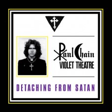 PAUL CHAIN VIOLET THEATRE - Detaching From Satan (2012) MCD